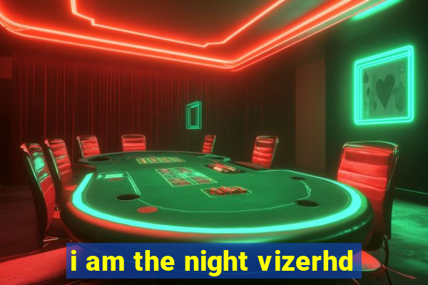 i am the night vizerhd